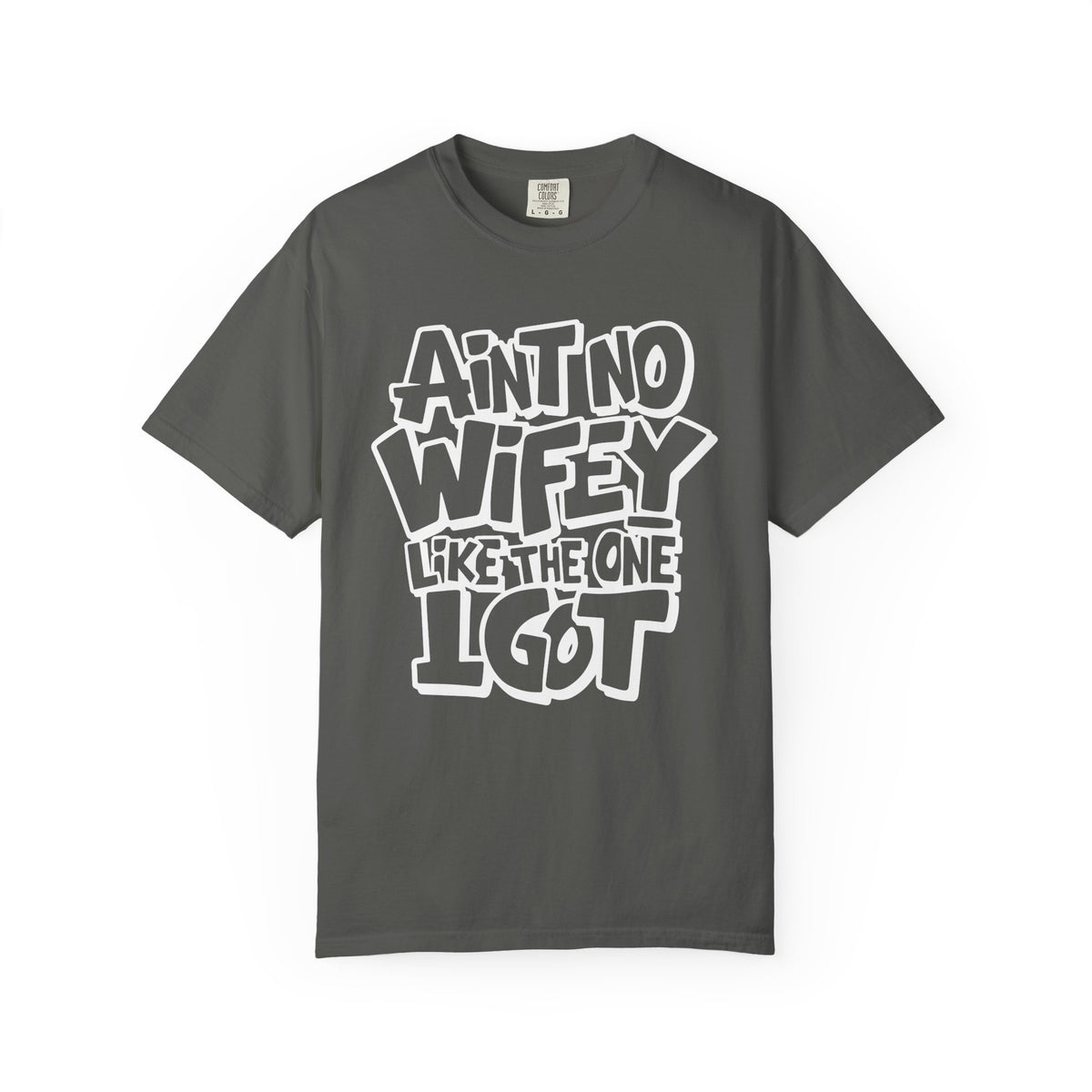 Ain't No Wifey Like The One I Got - Comfort Colors | Trendy Men's T-Shirt. Direct to Garment. Printed & Shipped in the USA. Unisex Sizes.