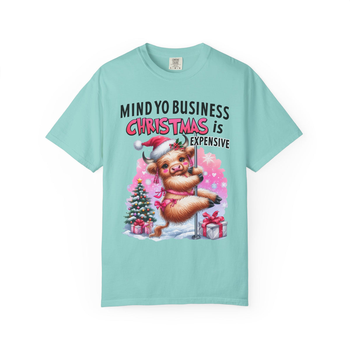 Highland Cow Mind Yo Business Christmas is Expensive - Comfort Colors | Trendy Women's T-Shirt. Direct to Garment. Printed & Shipped in the USA. Unisex Sizes.