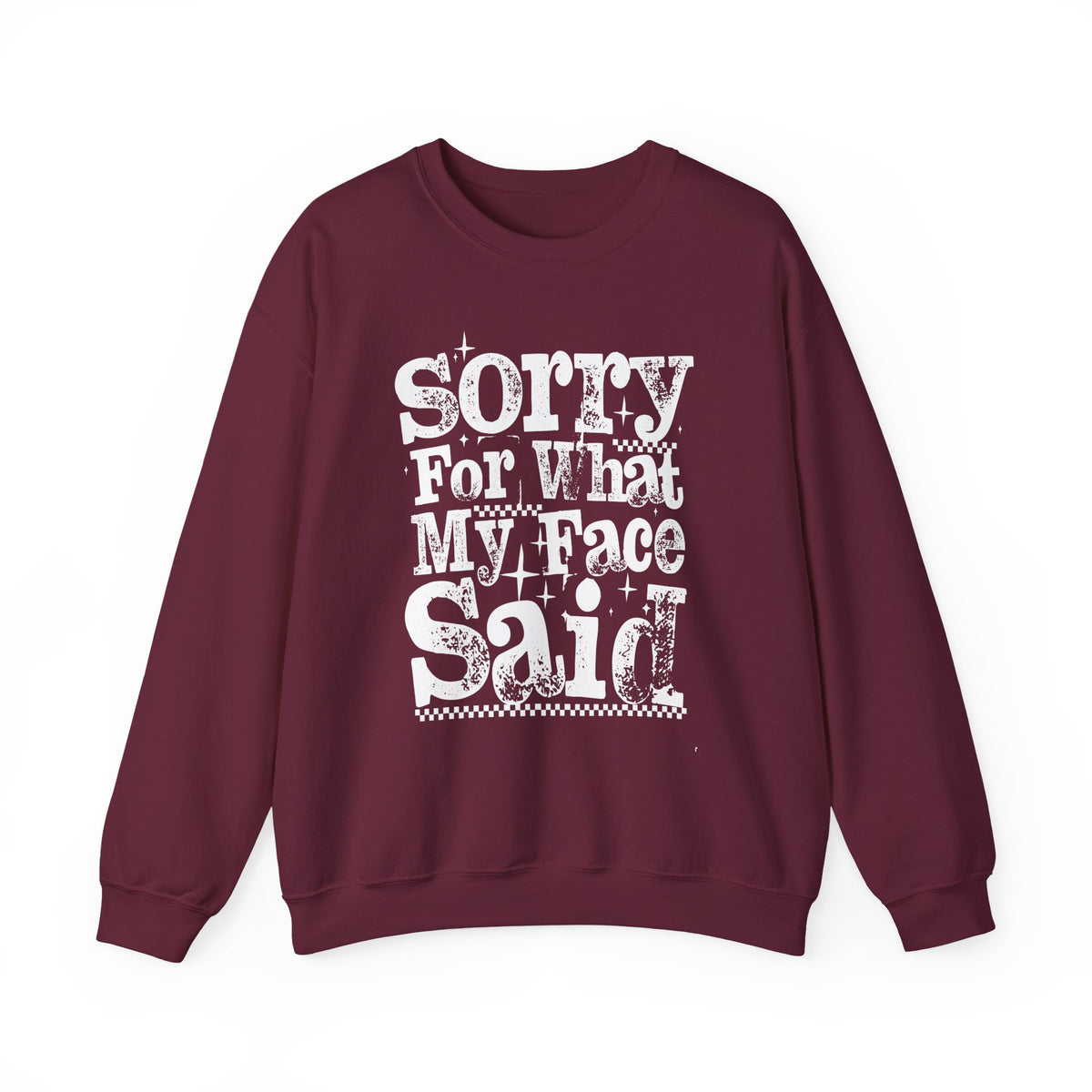 Sorry For What My Face Said - Distressed – Gildan Heavy Blend | Trendy Women’s Soft Sweatshirt. Direct to Garment. Printed & Shipped in the USA. Unisex Sizes.