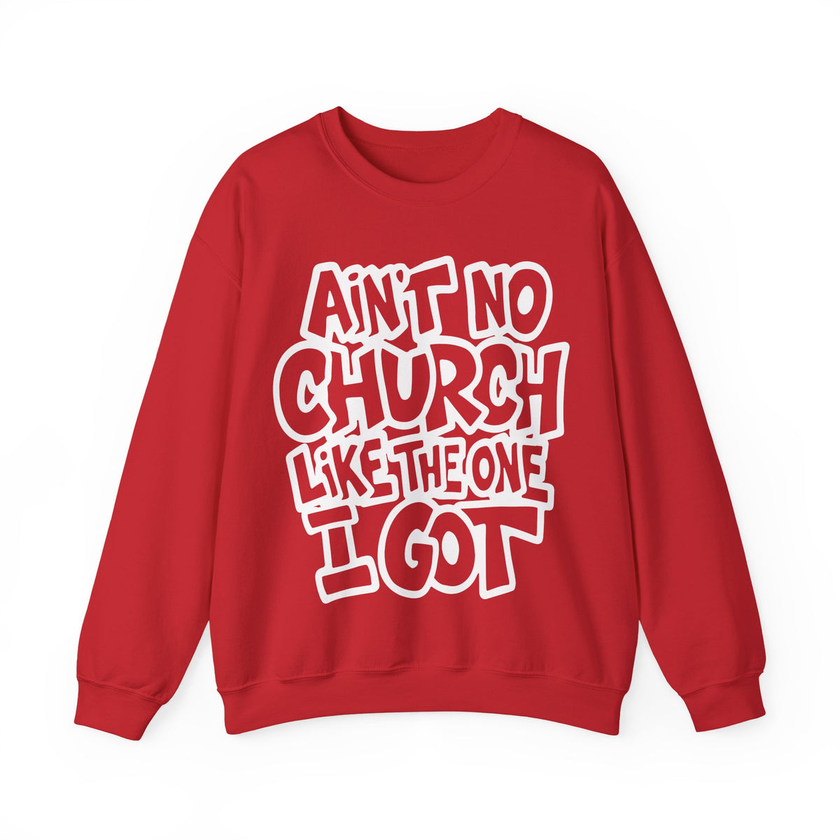 Ain't No Church Like The One I Got – Gildan Heavy Blend | Trendy Women’s and Men's Soft Sweatshirt. Direct to Garment. Printed & Shipped in the USA. Unisex Sizes.