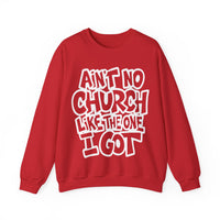 Ain't No Church Like The One I Got – Gildan Heavy Blend | Trendy Women’s and Men's Soft Sweatshirt. Direct to Garment. Printed & Shipped in the USA. Unisex Sizes.
