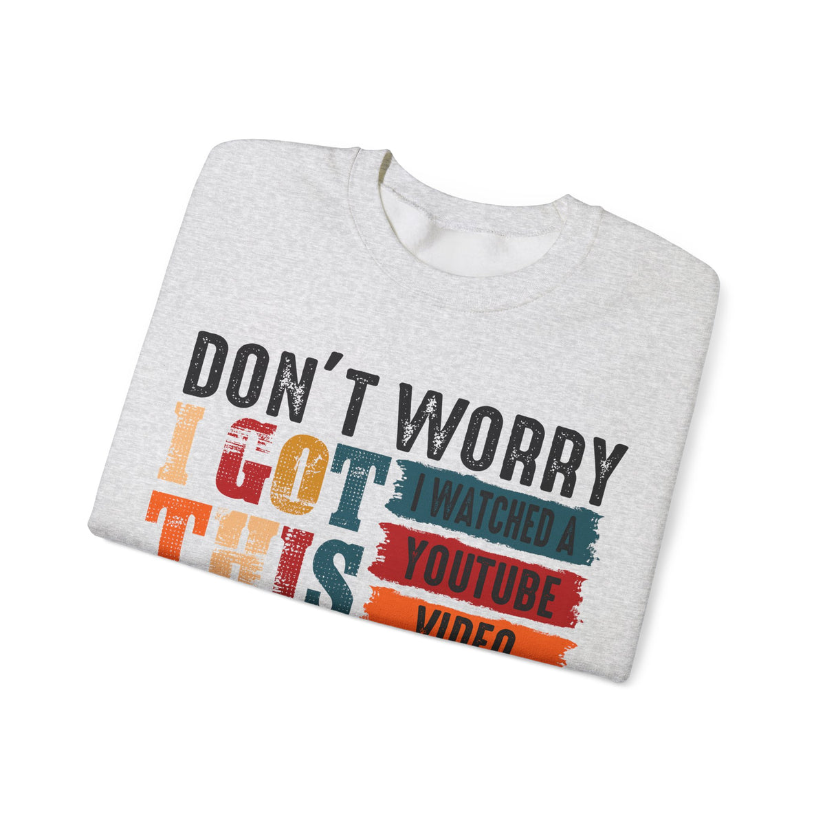 Don't Worry I Got This I Watched A YouTube Video – Gildan Heavy Blend | Trendy Men's and Women’s Soft Sweatshirt. Direct to Garment. Printed & Shipped in the USA. Unisex Sizes.
