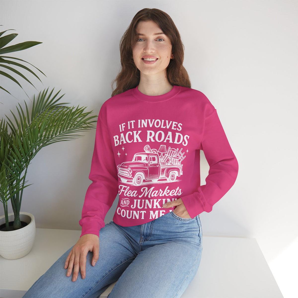 If It Involves Back Roads, Flea Markets and Junkin' Count Me In – Gildan Heavy Blend | Trendy Women’s and Men's Soft Sweatshirt. Direct to Garment. Printed & Shipped in the USA. Unisex Sizes.