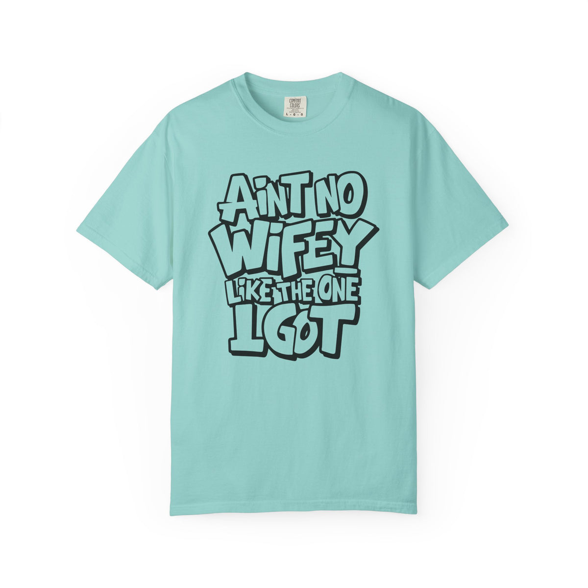 Ain't No Wifey Like The One I Got - Comfort Colors | Trendy Men's T-Shirt. Direct to Garment. Printed & Shipped in the USA. Unisex Sizes.