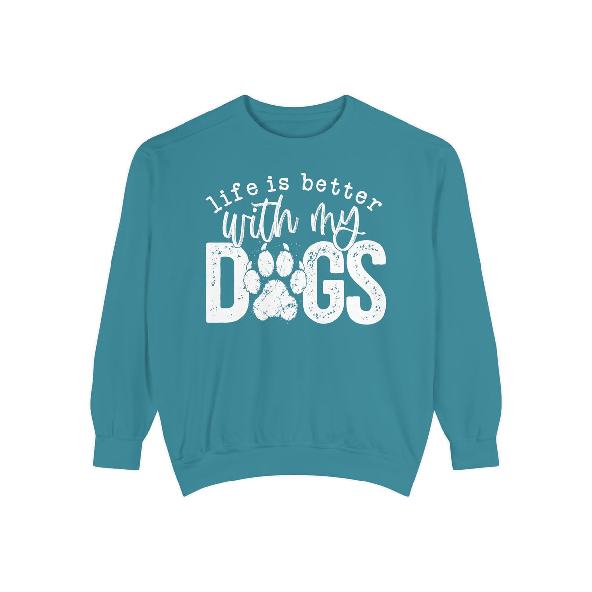 Life Is Better With My Dogs, Distressed - Comfort Colors | Trendy Women's and Men's Sweatshirt. Direct to Garment. Printed & Shipped in the USA. Unisex Sizes.