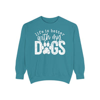 Life Is Better With My Dogs, Distressed - Comfort Colors | Trendy Women's and Men's Sweatshirt. Direct to Garment. Printed & Shipped in the USA. Unisex Sizes.
