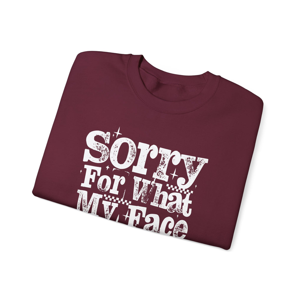 Sorry For What My Face Said - Distressed – Gildan Heavy Blend | Trendy Women’s Soft Sweatshirt. Direct to Garment. Printed & Shipped in the USA. Unisex Sizes.