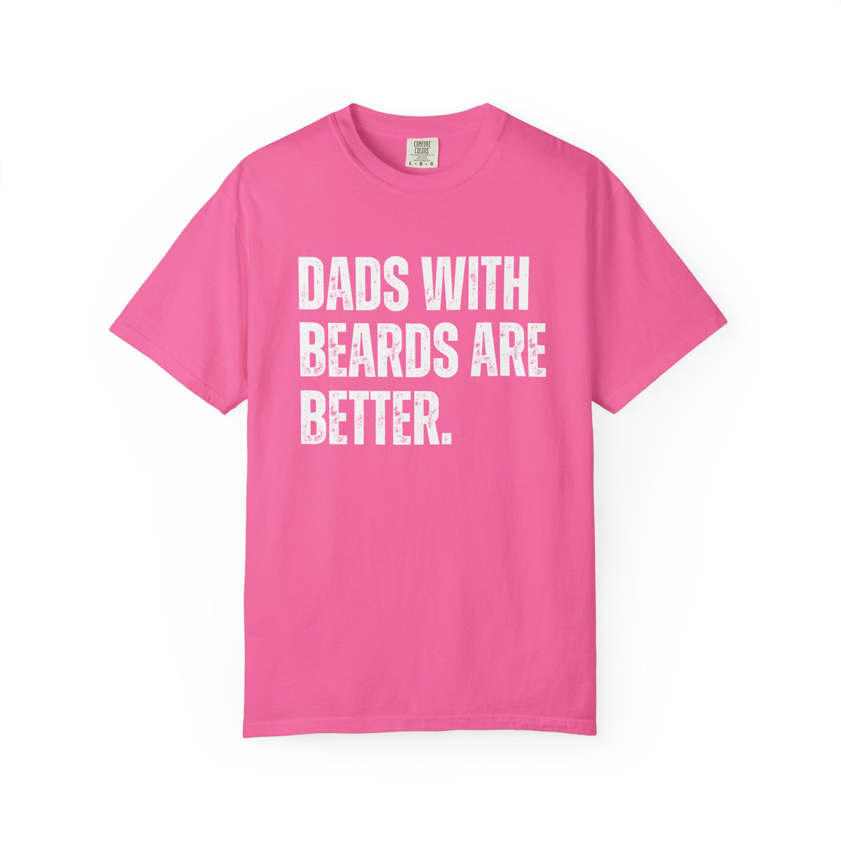 Dads With Beards Are Better - Distressed - Comfort Colors | Trendy Men's T-Shirt. Direct to Garment. Printed & Shipped in the USA. Unisex Sizes.