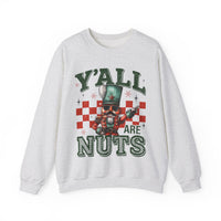 Y'all Are Nuts Nutcracker – Gildan Heavy Blend | Trendy Women’s and Men's Soft Sweatshirt. Direct to Garment. Printed & Shipped in the USA. Unisex Sizes.