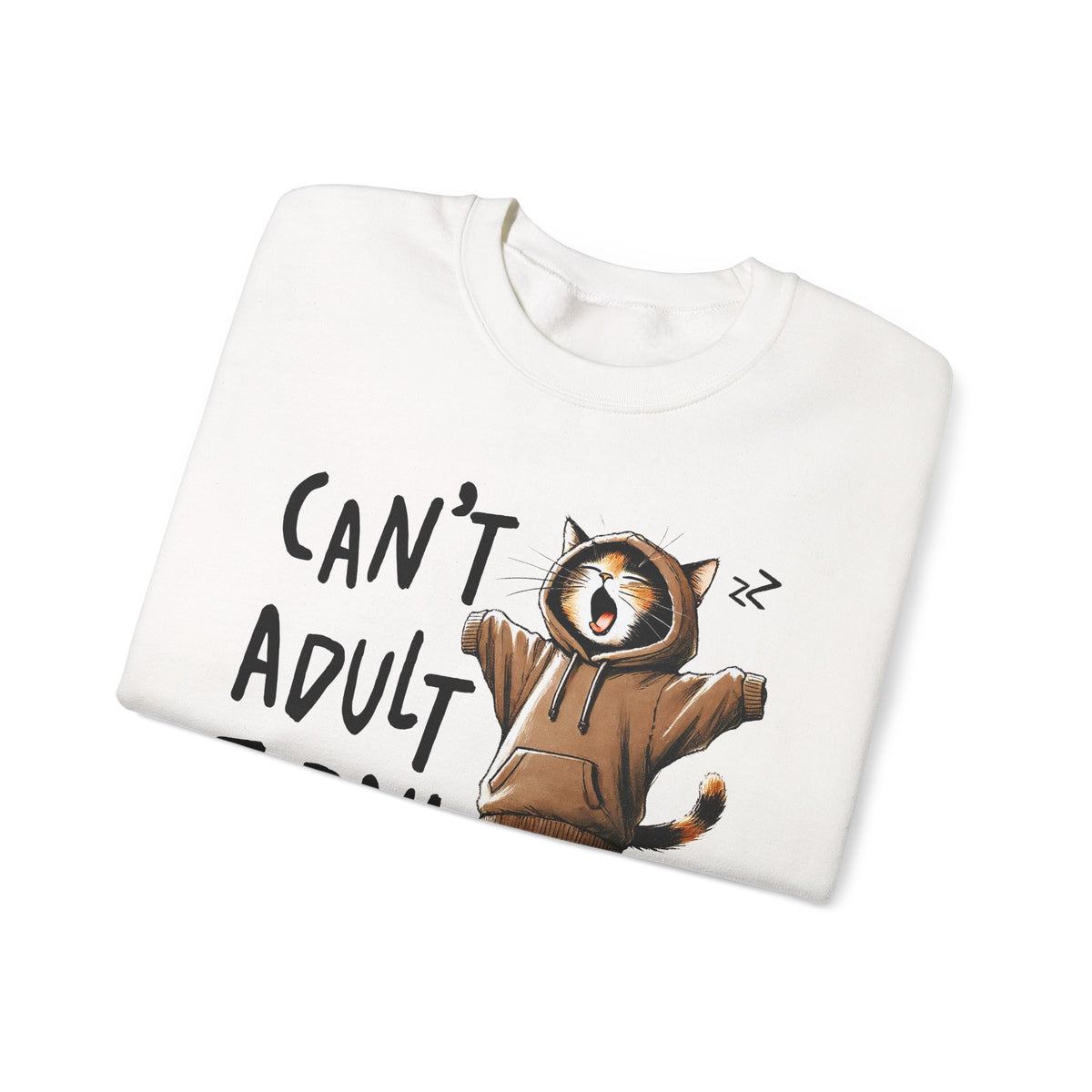 Can’t Adult Today, Cat – Gildan Heavy Blend | Trendy Women’s and Men's Soft Sweatshirt. Direct to Garment. Printed & Shipped in the USA. Unisex Sizes.