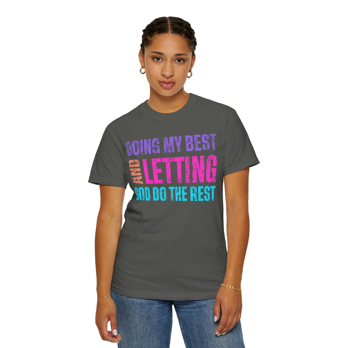 Doing My Best and Letting God Do The Rest - Comfort Colors | Trendy Women's T-Shirt. Direct to Garment. Printed & Shipped in the USA. Unisex Sizes.