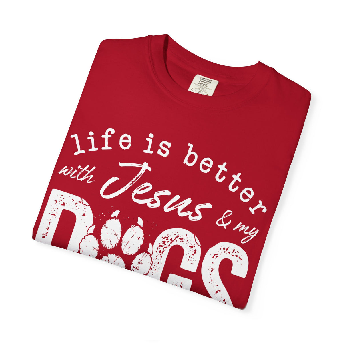 Life is Better With Jesus and My Dogs - Comfort Colors | Trendy Women's and Men's T-Shirt. Direct to Garment. Printed & Shipped in the USA. Unisex Sizes.