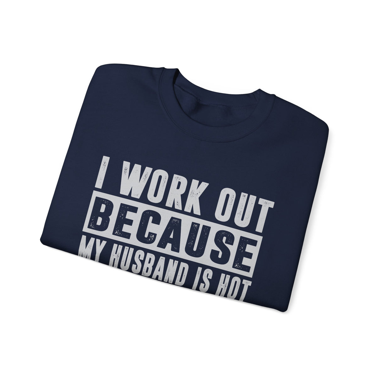 I Work Out Because My Husband Is Hot – Gildan Heavy Blend | Trendy Women’s Soft Sweatshirt. Direct to Garment. Printed & Shipped in the USA. Unisex Sizes.