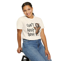 Can’t Adult Today, Cat - Comfort Colors | Trendy Women's and Men's T-Shirt. Direct to Garment. Printed & Shipped in the USA. Unisex Sizes.