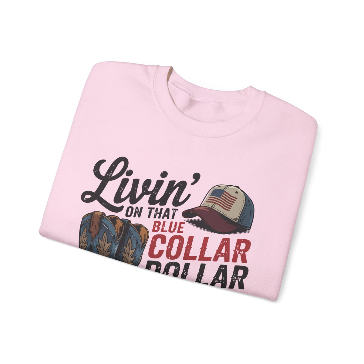 Livin' on That Blue Collar Dollar, Boots and Work Truck – Gildan Heavy Blend | Trendy Men's and Women’s Soft Sweatshirt. Direct to Garment. Printed & Shipped in the USA. Unisex Sizes.