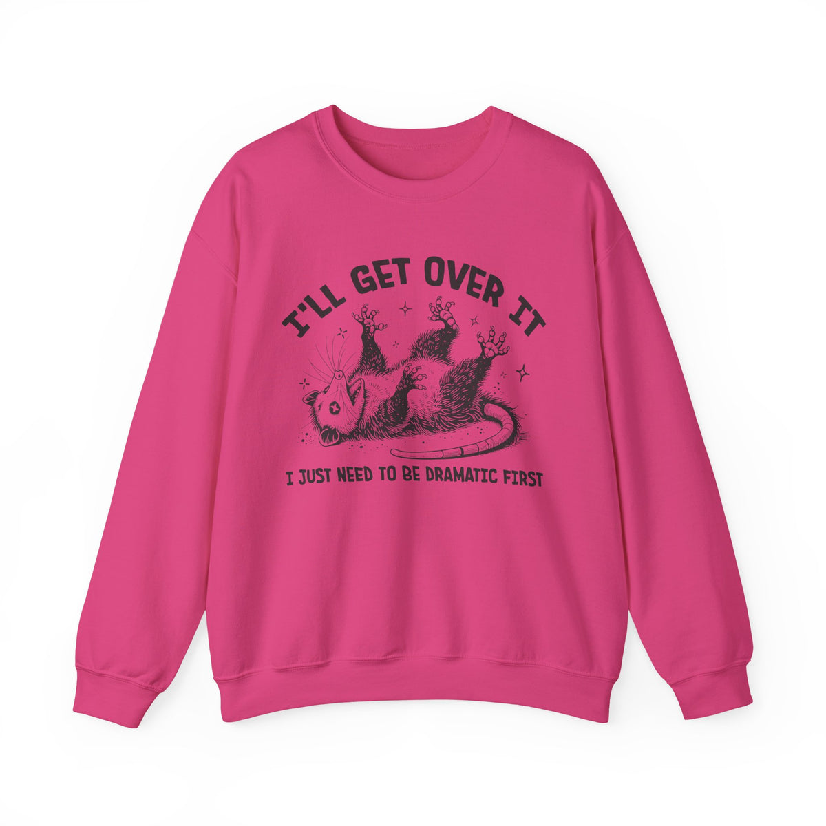 I'll Get Over It, Dramatic Possum – Gildan Heavy Blend | Trendy Women’s and Men's Soft Sweatshirt. Direct to Garment. Printed & Shipped in the USA. Unisex Sizes.