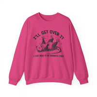 I'll Get Over It, Dramatic Possum – Gildan Heavy Blend | Trendy Women’s and Men's Soft Sweatshirt. Direct to Garment. Printed & Shipped in the USA. Unisex Sizes.