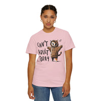 Can’t Adult Today, Cat - Comfort Colors | Trendy Women's and Men's T-Shirt. Direct to Garment. Printed & Shipped in the USA. Unisex Sizes.