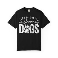 Life is Better With Jesus and My Dogs - Comfort Colors | Trendy Women's and Men's T-Shirt. Direct to Garment. Printed & Shipped in the USA. Unisex Sizes.
