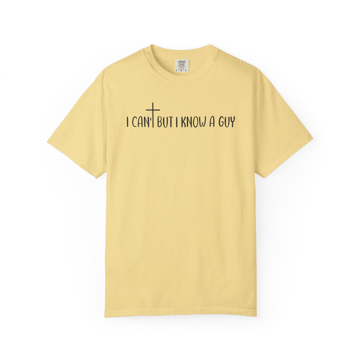 I Can't But I Know a Guy - Jesus - Comfort Colors | Trendy Men's and Women's T-Shirt. Direct to Garment. Printed & Shipped in the USA. Unisex Sizes.