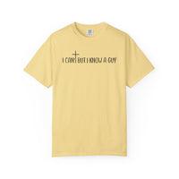 I Can't But I Know a Guy - Jesus - Comfort Colors | Trendy Men's and Women's T-Shirt. Direct to Garment. Printed & Shipped in the USA. Unisex Sizes.