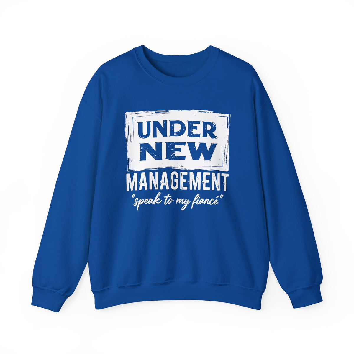 Under New Management "Speak To My Fiance" – Gildan Heavy Blend | Trendy Men's and Women’s Soft Sweatshirt. Direct to Garment. Printed & Shipped in the USA. Unisex Sizes.