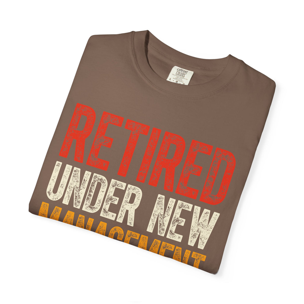 Retired: Under New Management, See Grandkids - Comfort Colors | Trendy Men's and Women's T-Shirt. Direct to Garment. Printed & Shipped in the USA. Unisex Sizes.