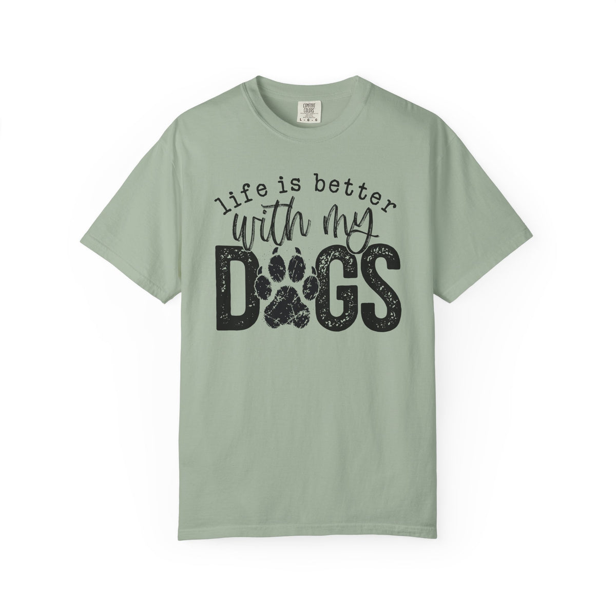 Life Is Better With My Dogs, Distressed - Comfort Colors | Trendy Women's and Men's T-Shirt. Direct to Garment. Printed & Shipped in the USA. Unisex Sizes.