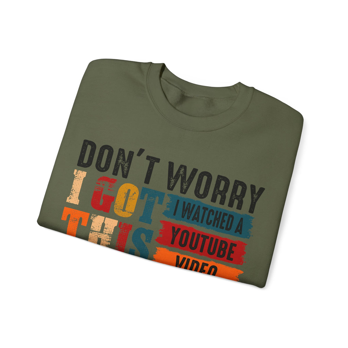 Don't Worry I Got This I Watched A YouTube Video – Gildan Heavy Blend | Trendy Men's and Women’s Soft Sweatshirt. Direct to Garment. Printed & Shipped in the USA. Unisex Sizes.