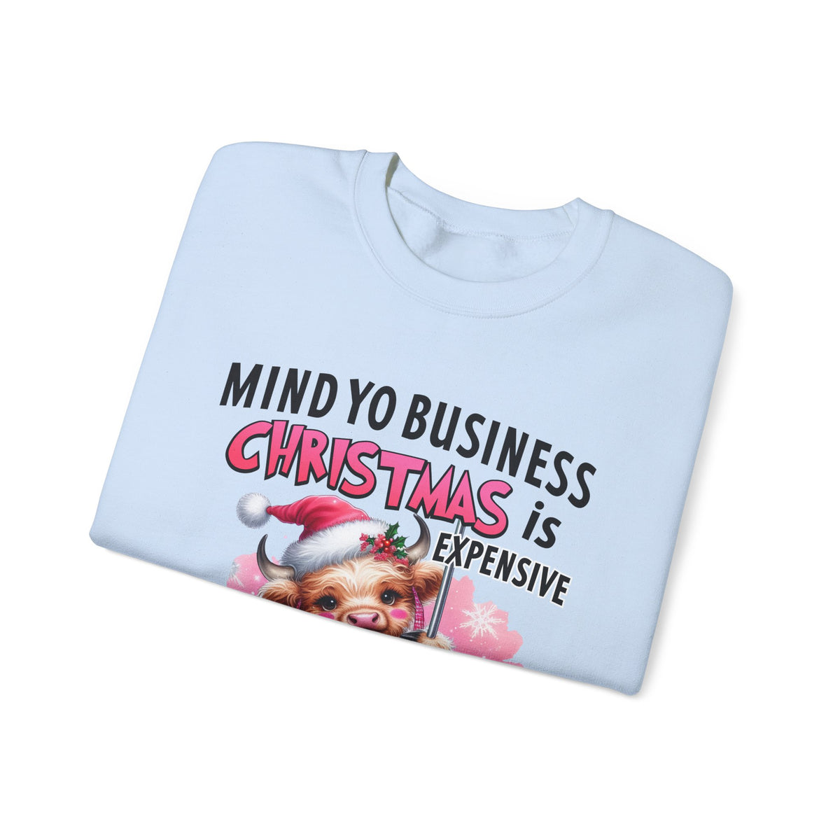 Highland Cow Mind Yo Business Christmas is Expensive – Gildan Heavy Blend | Trendy Women’s Soft Sweatshirt. Direct to Garment. Printed & Shipped in the USA. Unisex Sizes.
