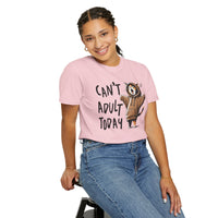 Can’t Adult Today, Cat - Comfort Colors | Trendy Women's and Men's T-Shirt. Direct to Garment. Printed & Shipped in the USA. Unisex Sizes.