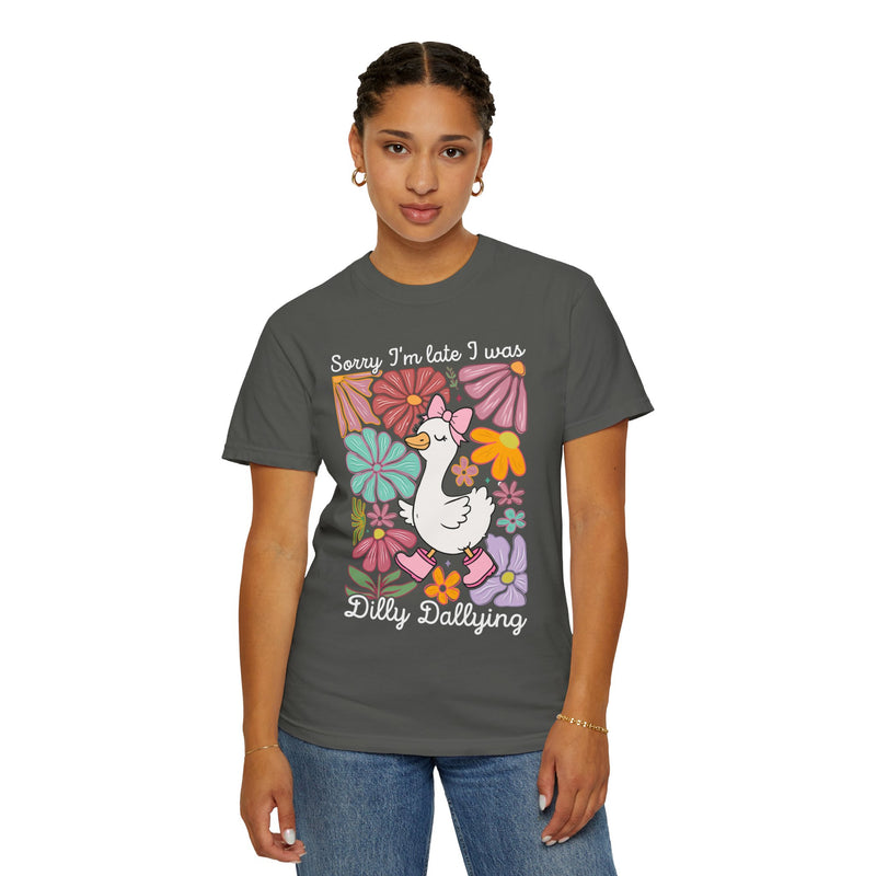 Sorry I’m Late I Was Dilly Dallying Cute Floral Duck - Comfort Colors | Trendy Women's T-Shirt. Direct to Garment. Printed & Shipped in the USA. Unisex Sizes.