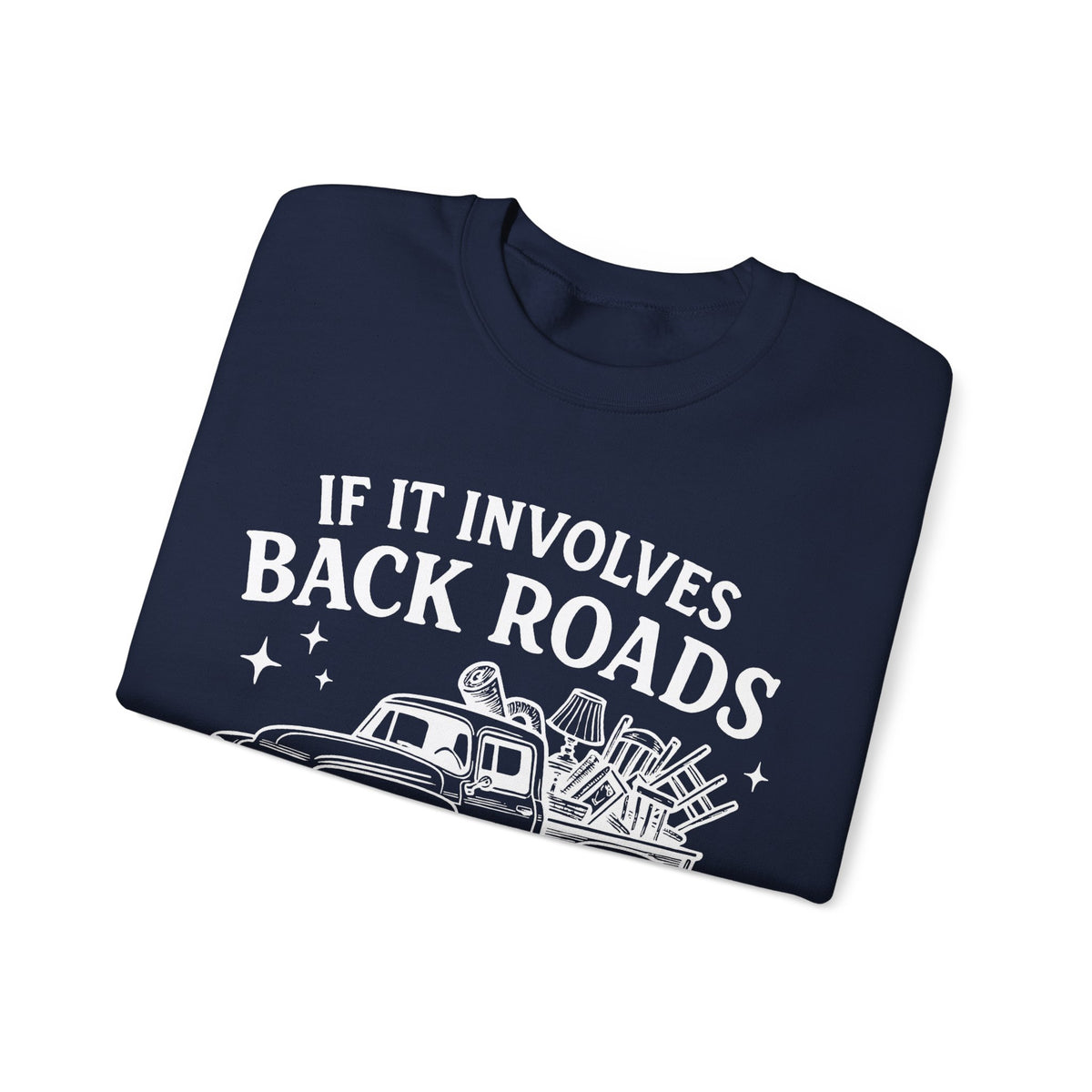 If It Involves Back Roads, Flea Markets and Junkin' Count Me In – Gildan Heavy Blend | Trendy Women’s and Men's Soft Sweatshirt. Direct to Garment. Printed & Shipped in the USA. Unisex Sizes.