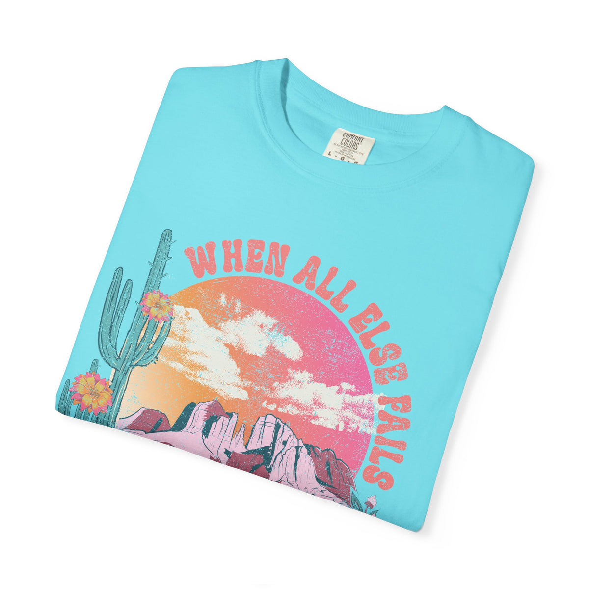 When All Else Fails, God Doesn't - Comfort Colors | Trendy Women's T-Shirt. Direct to Garment. Printed & Shipped in the USA. Unisex Sizes.