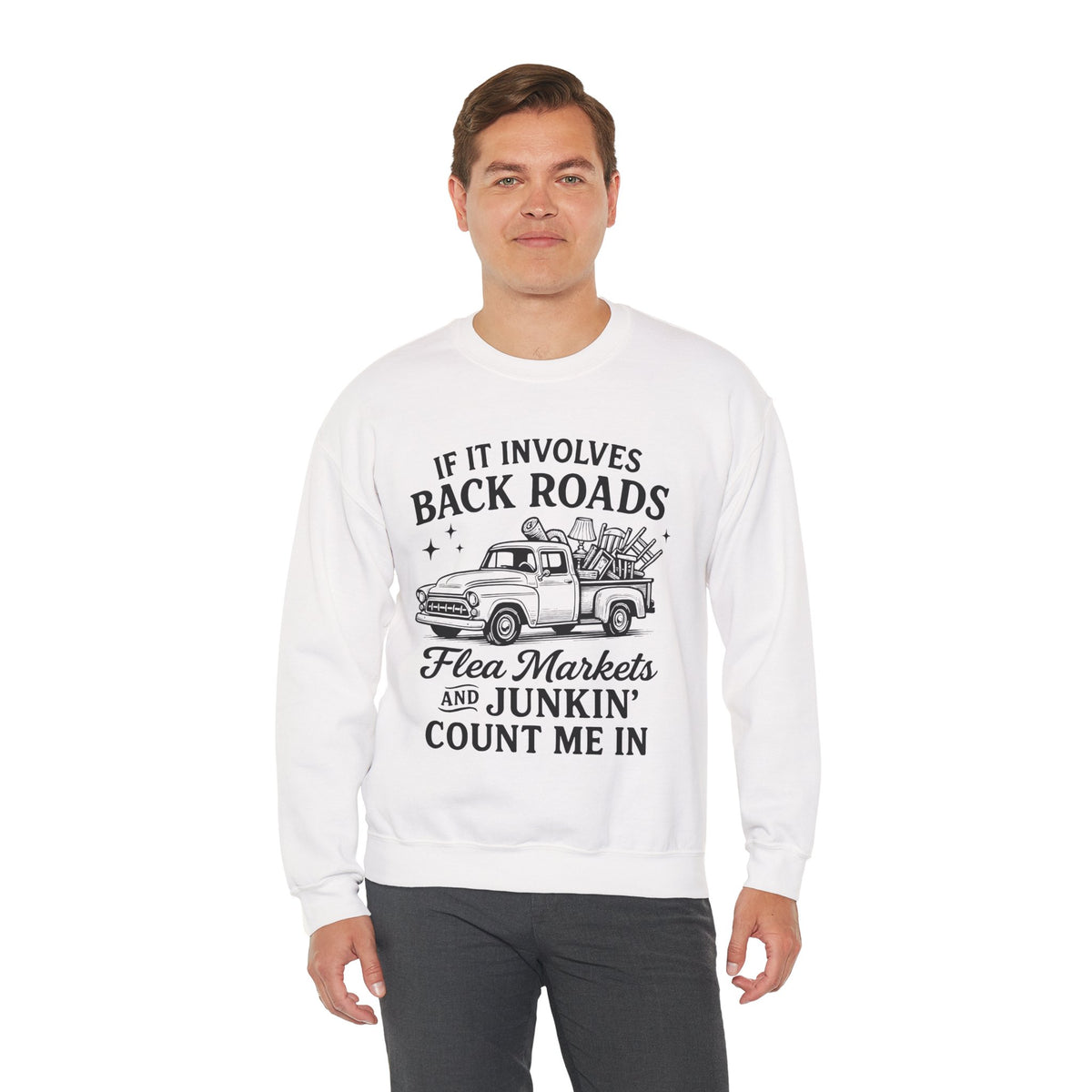 If It Involves Back Roads, Flea Markets and Junkin' Count Me In – Gildan Heavy Blend | Trendy Women’s and Men's Soft Sweatshirt. Direct to Garment. Printed & Shipped in the USA. Unisex Sizes.