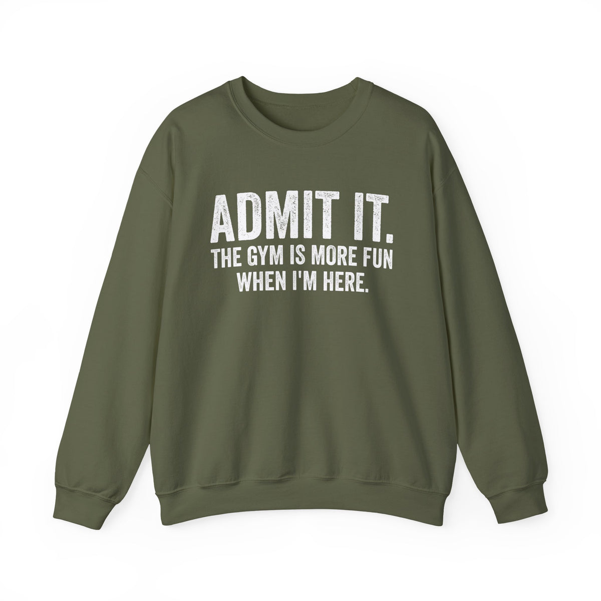 Admit It, The Gym Is More Fun When I’m Here - Distressed – Gildan Heavy Blend | Trendy Men's and Women’s Soft Sweatshirt. Direct to Garment. Printed & Shipped in the USA. Unisex Sizes.