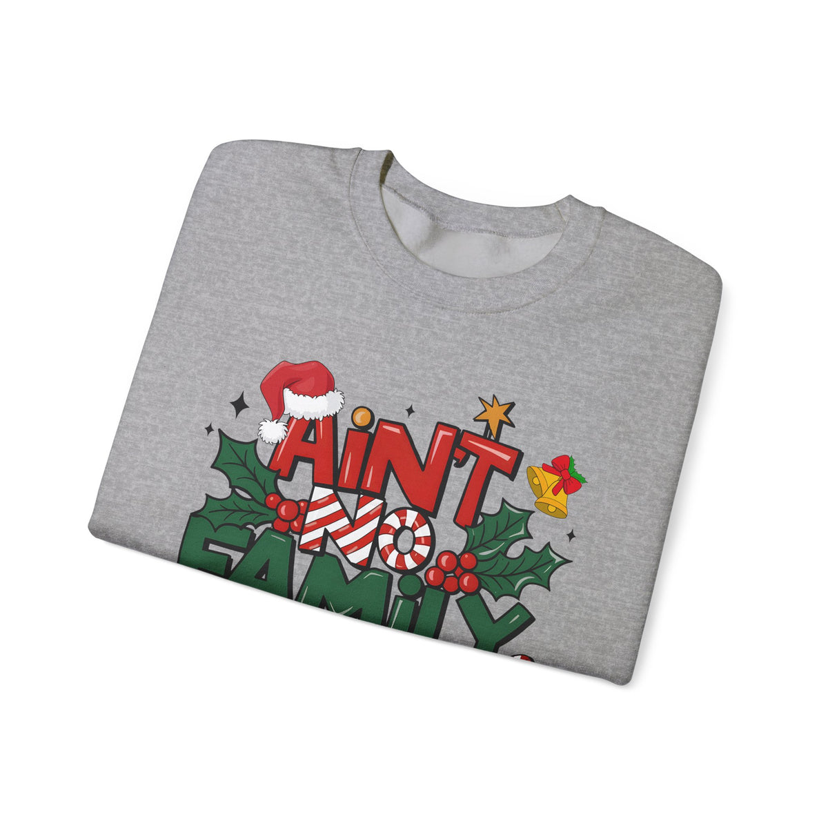 Ain't No Family Like The One I Got – Gildan Heavy Blend | Trendy Men's and Women’s Soft Sweatshirt. Direct to Garment. Printed & Shipped in the USA. Unisex Sizes.