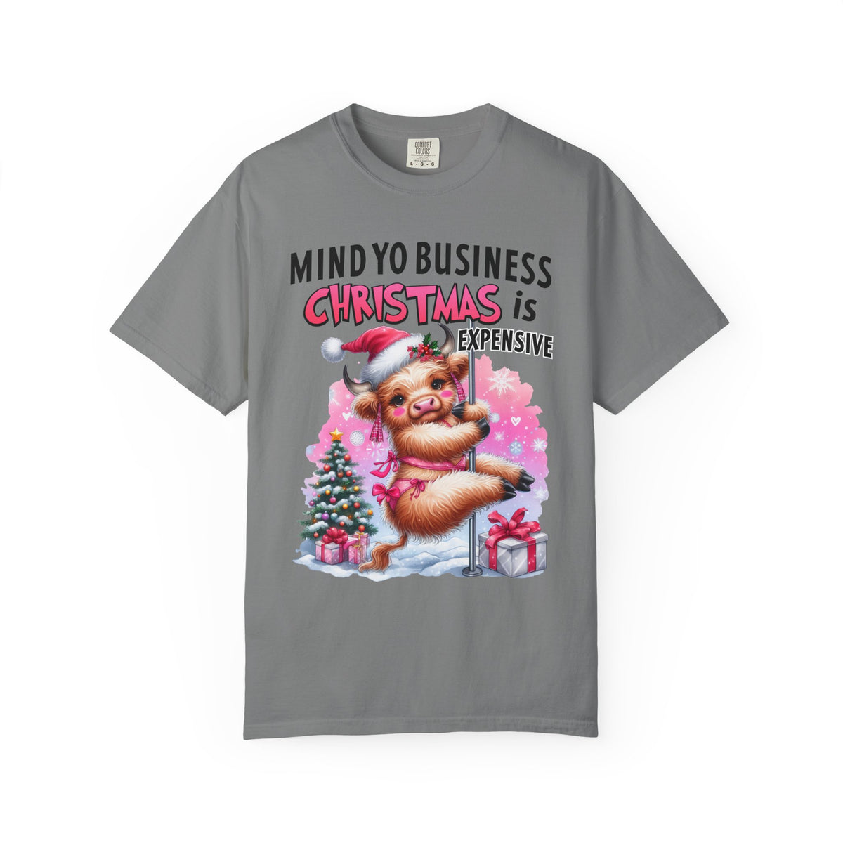 Highland Cow Mind Yo Business Christmas is Expensive - Comfort Colors | Trendy Women's T-Shirt. Direct to Garment. Printed & Shipped in the USA. Unisex Sizes.