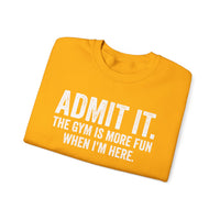 Admit It, The Gym Is More Fun When I’m Here - Distressed – Gildan Heavy Blend | Trendy Men's and Women’s Soft Sweatshirt. Direct to Garment. Printed & Shipped in the USA. Unisex Sizes.