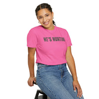 He's Hunting - Distressed - Comfort Colors | Trendy Women's T-Shirt. Direct to Garment. Printed & Shipped in the USA. Unisex Sizes.