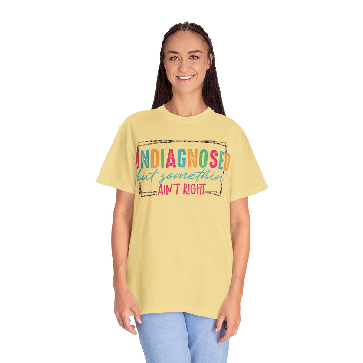 Undiagnosed But Somethin' Ain't Right Funny Mental Health - Comfort Colors | Trendy Women's T-Shirt. Direct to Garment. Printed & Shipped in the USA. Unisex Sizes.