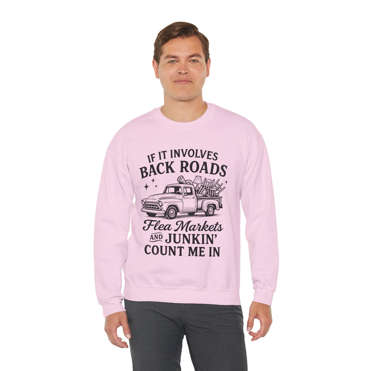 If It Involves Back Roads, Flea Markets and Junkin' Count Me In – Gildan Heavy Blend | Trendy Women’s and Men's Soft Sweatshirt. Direct to Garment. Printed & Shipped in the USA. Unisex Sizes.