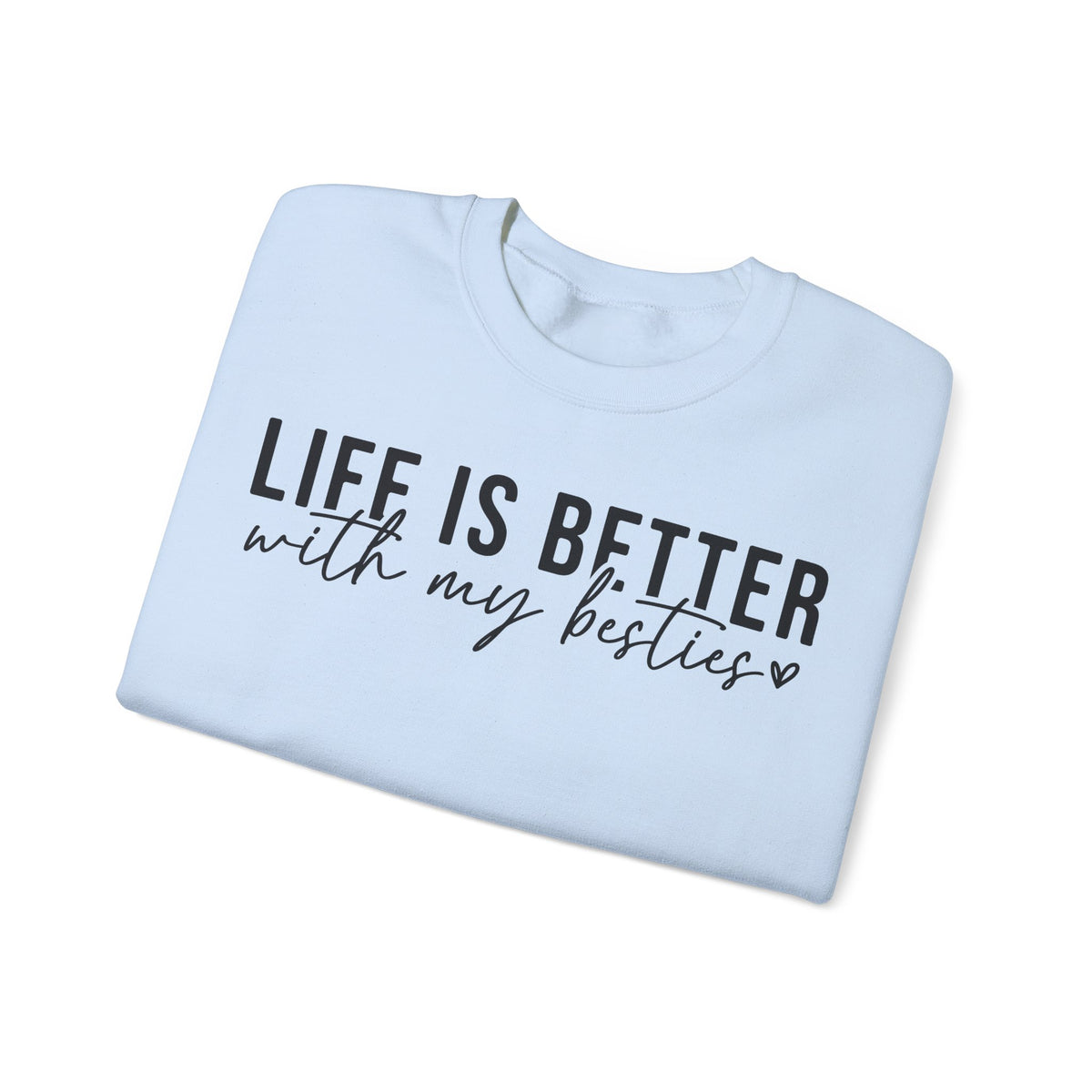 Life is Better With My Besties – Gildan Heavy Blend | Trendy Women’s Soft Sweatshirt. Direct to Garment. Printed & Shipped in the USA. Unisex Sizes.