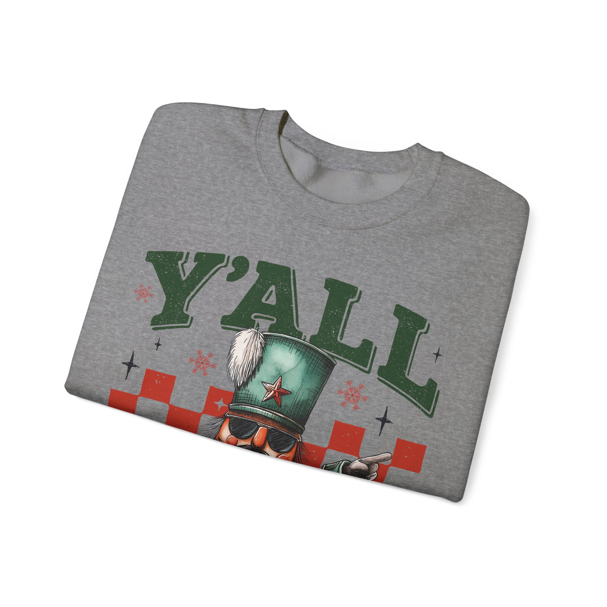 Y'all Are Nuts Nutcracker – Gildan Heavy Blend | Trendy Women’s and Men's Soft Sweatshirt. Direct to Garment. Printed & Shipped in the USA. Unisex Sizes.