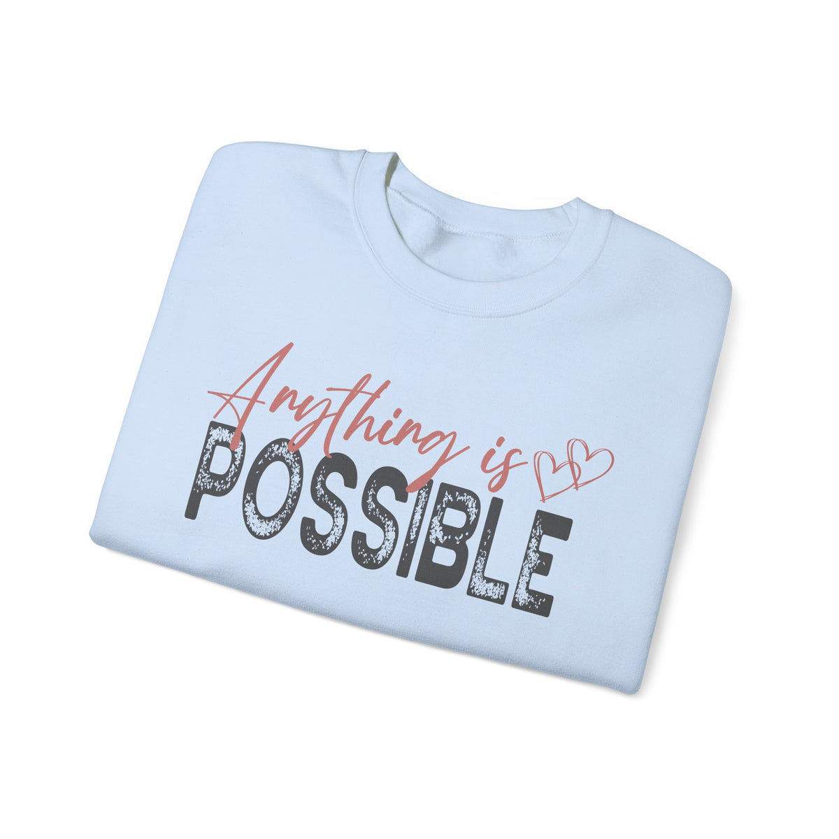 Anything Is Possible – Gildan Heavy Blend | Trendy Women’s Soft Sweatshirt. Direct to Garment. Printed & Shipped in the USA. Unisex Sizes.