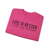 Life is Better With My Besties – Gildan Heavy Blend | Trendy Women’s Soft Sweatshirt. Direct to Garment. Printed & Shipped in the USA. Unisex Sizes.