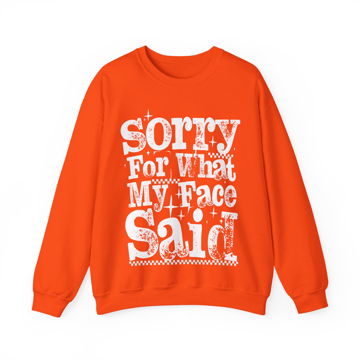 Sorry For What My Face Said - Distressed – Gildan Heavy Blend | Trendy Women’s Soft Sweatshirt. Direct to Garment. Printed & Shipped in the USA. Unisex Sizes.