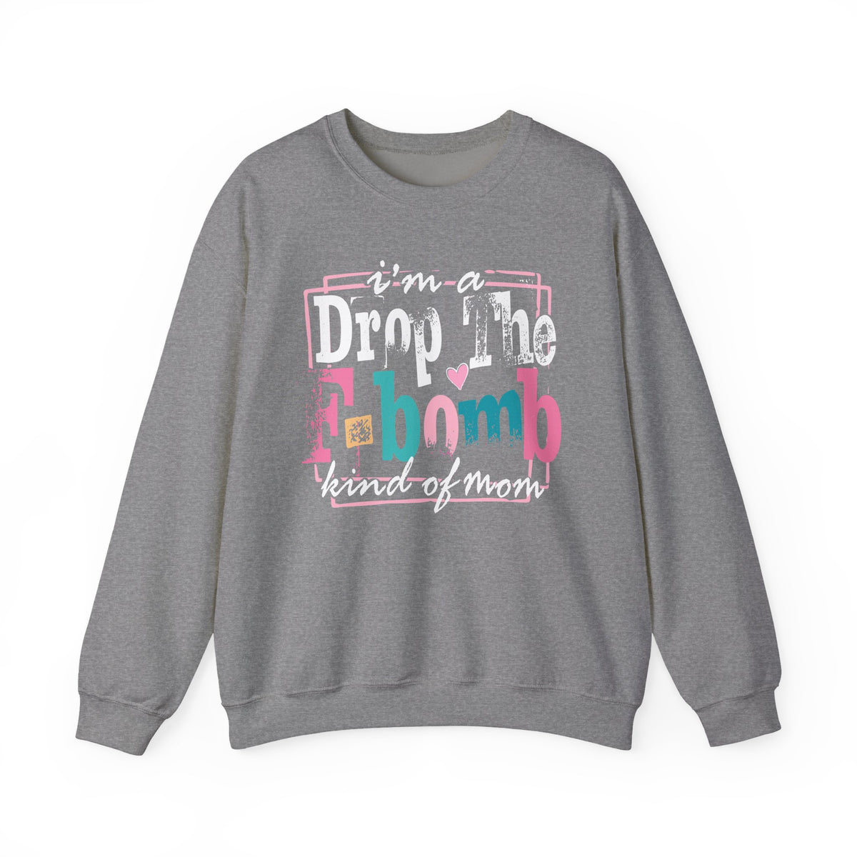 I'm A Drop The F Bomb Kind Of Mom Funny – Gildan Heavy Blend | Trendy Women’s Soft Sweatshirt. Direct to Garment. Printed & Shipped in the USA. Unisex Sizes.