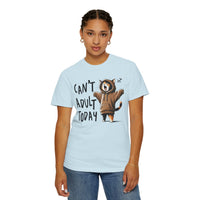 Can’t Adult Today, Cat - Comfort Colors | Trendy Women's and Men's T-Shirt. Direct to Garment. Printed & Shipped in the USA. Unisex Sizes.