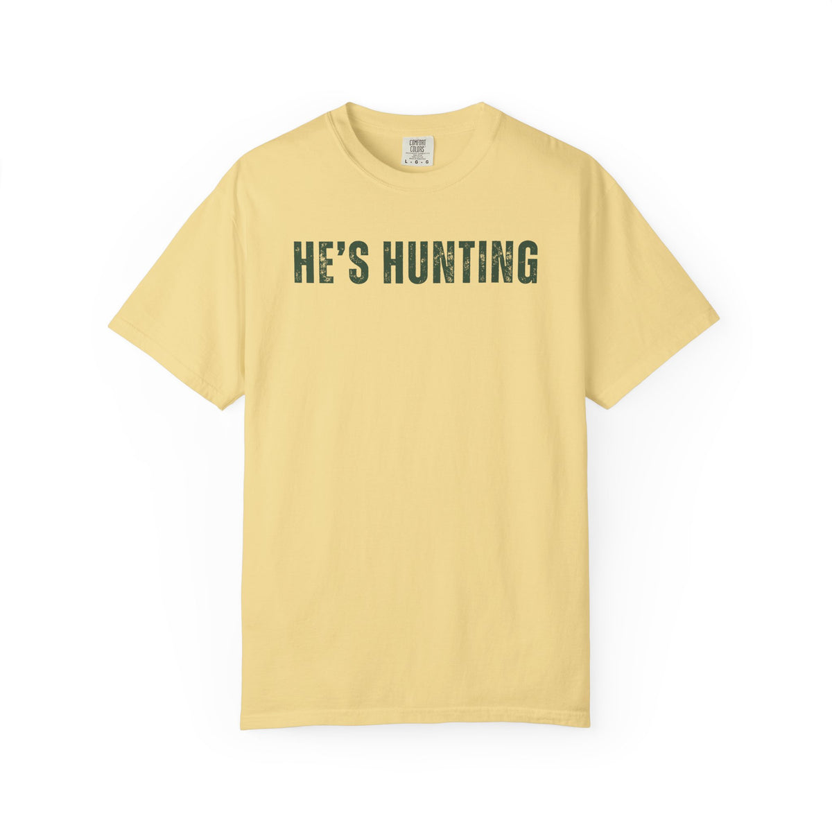 He's Hunting - Distressed - Comfort Colors | Trendy Women's T-Shirt. Direct to Garment. Printed & Shipped in the USA. Unisex Sizes.